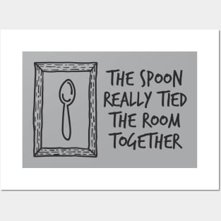 The Spoon Really Tied The Room Together Posters and Art